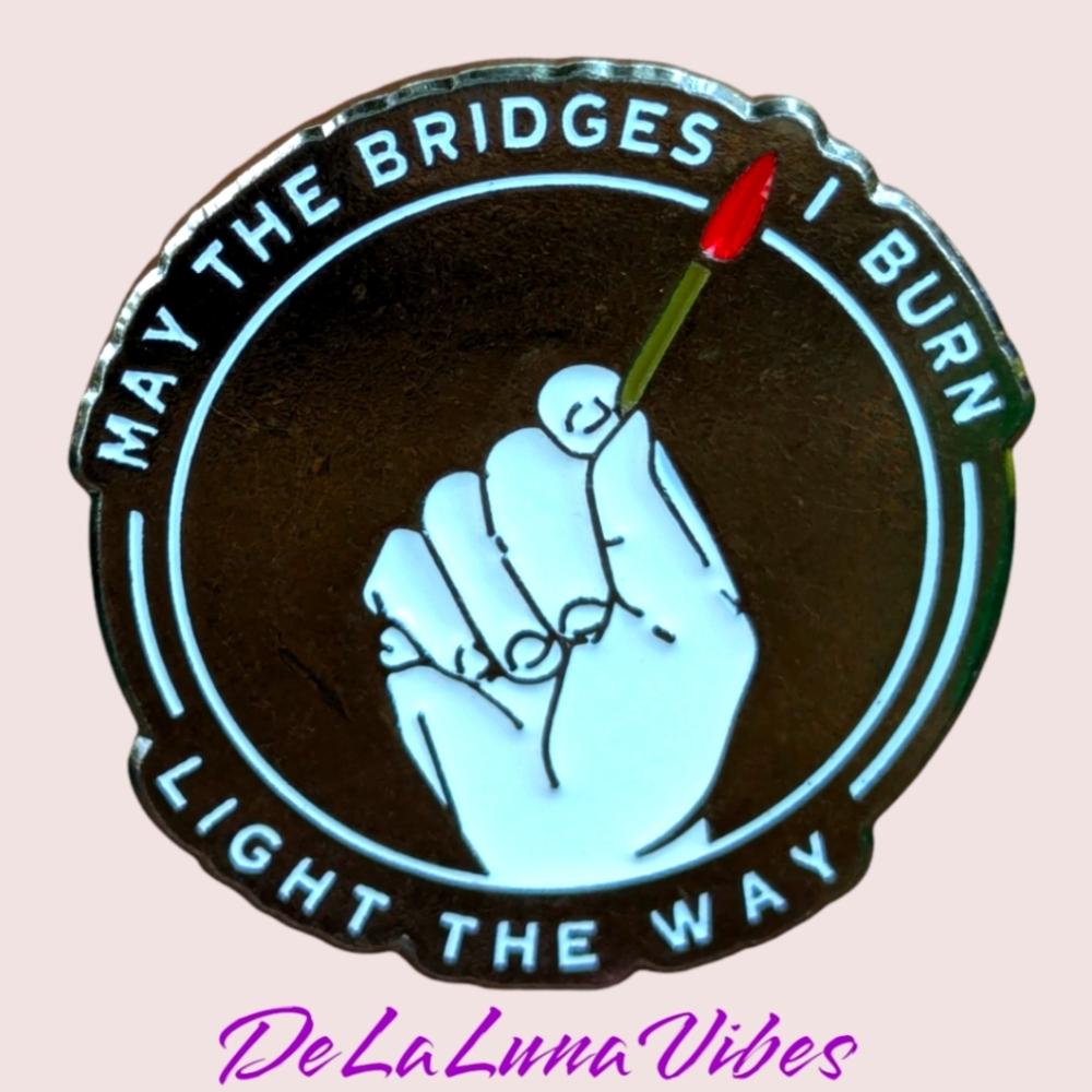 3/$12 Enamel Pin "May The Bridges I Burn Light The Way" -- New